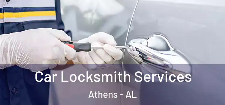 Car Locksmith Services Athens - AL